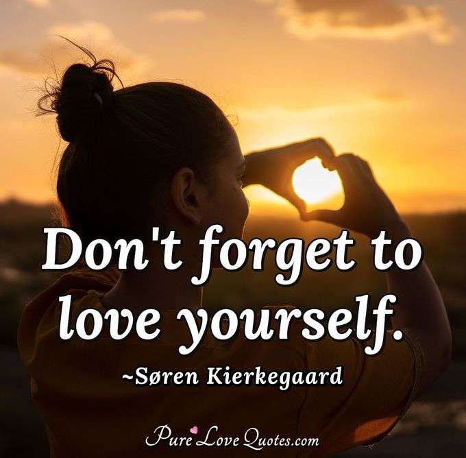 Don't forget to love yourself. - Søren Kierkegaard