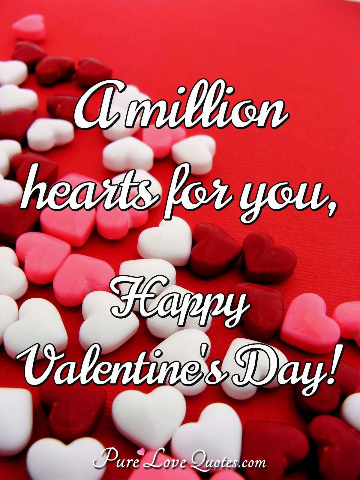 A million hearts for you, Happy Valentine's Day! - Anonymous