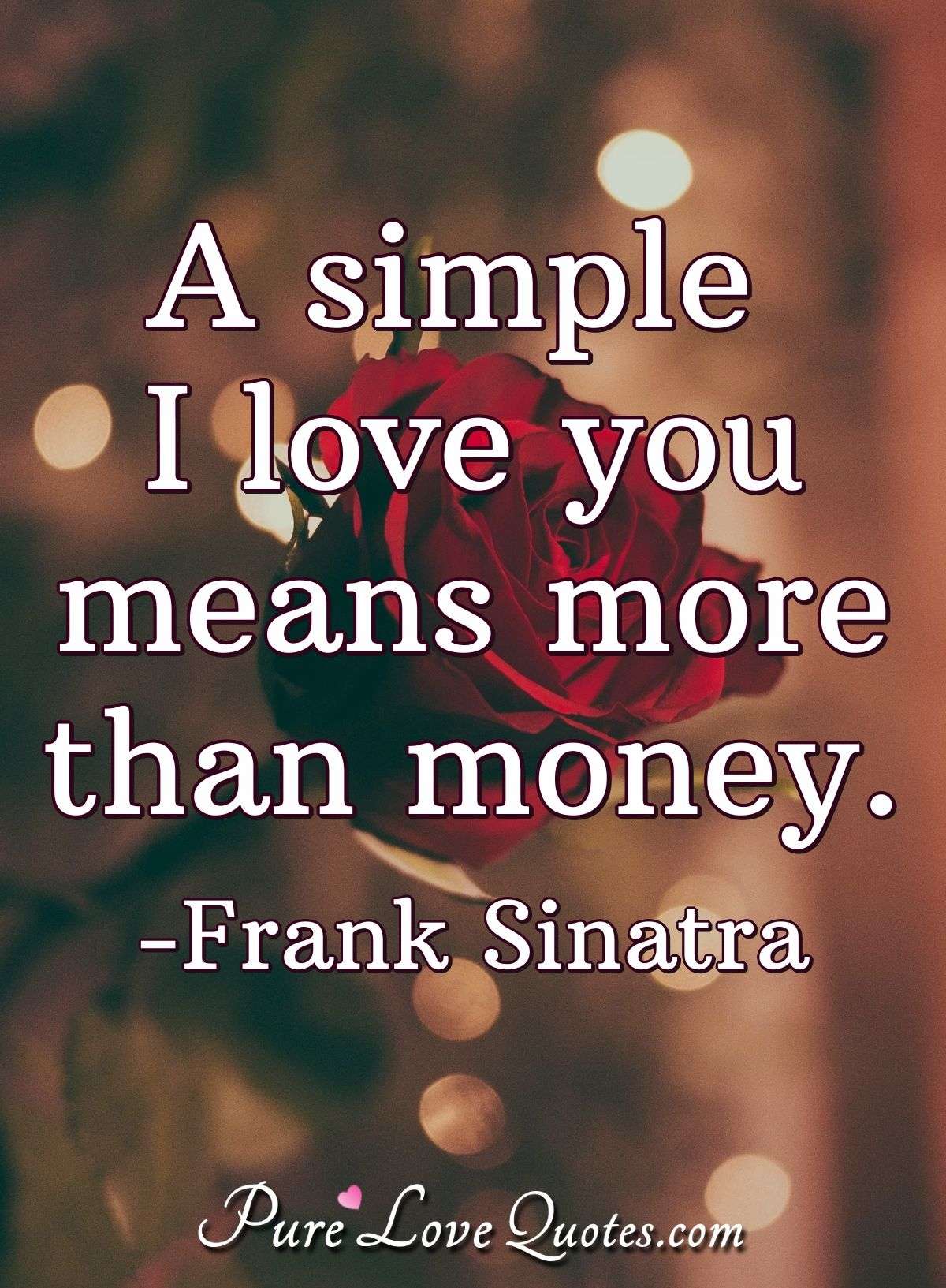 A Simple I Love You Means More Than Money Purelovequotes A Simple I Love You Means More Than Money Purelovequotes