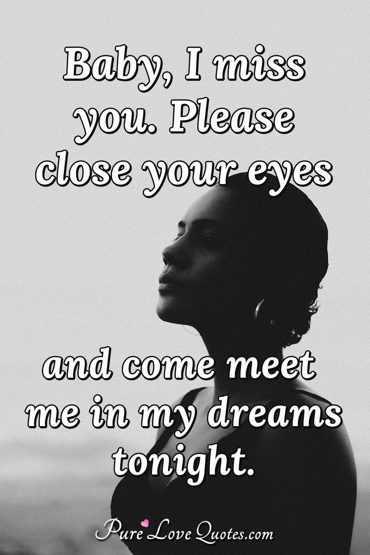 Baby i miss you i just want to kiss you Baby I Miss You Please Close Your Eyes And Come Meet Me In My Dreams Tonight Purelovequotes