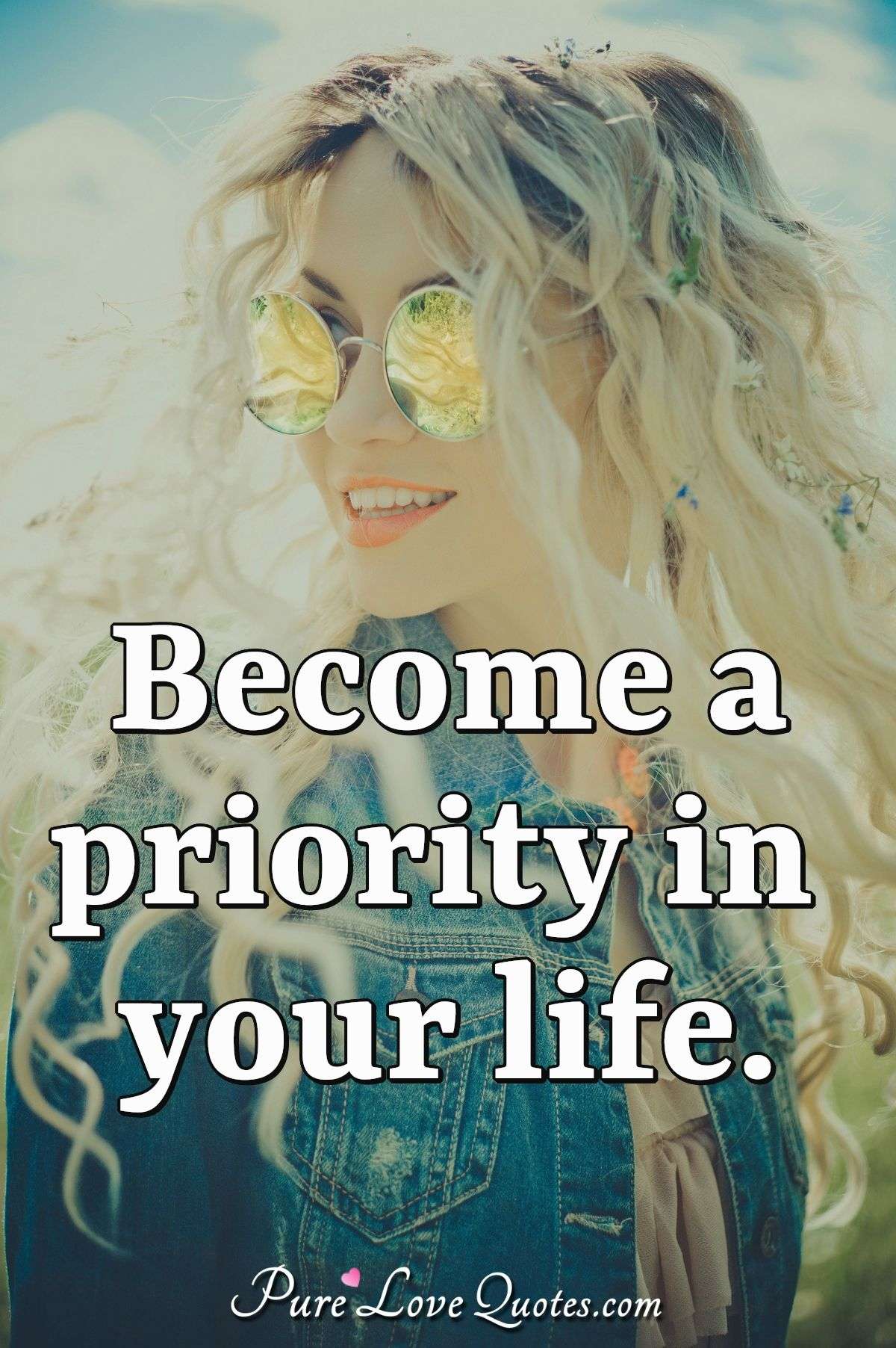 Become a priority in your life. - Anonymous