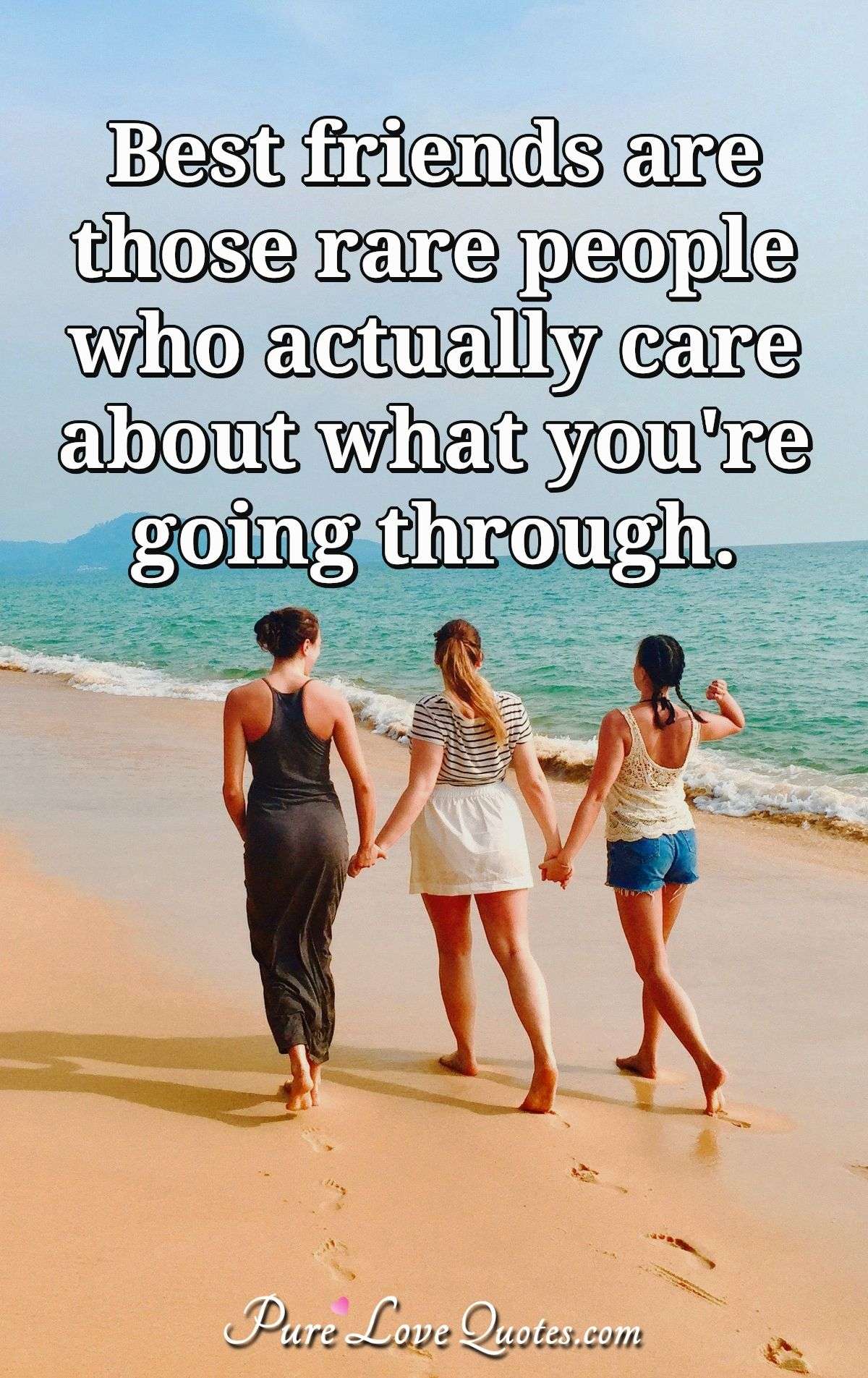 Best friends are those rare people who actually care about what you're going through. - Anonymous