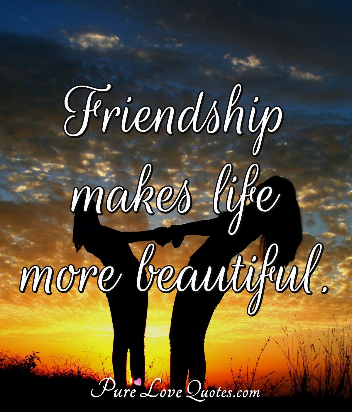 Friendship makes life more beautiful. PureLoveQuotes