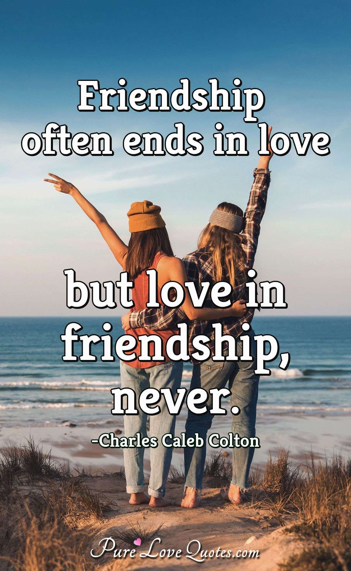 Friendship often ends in love but love in friendship, never