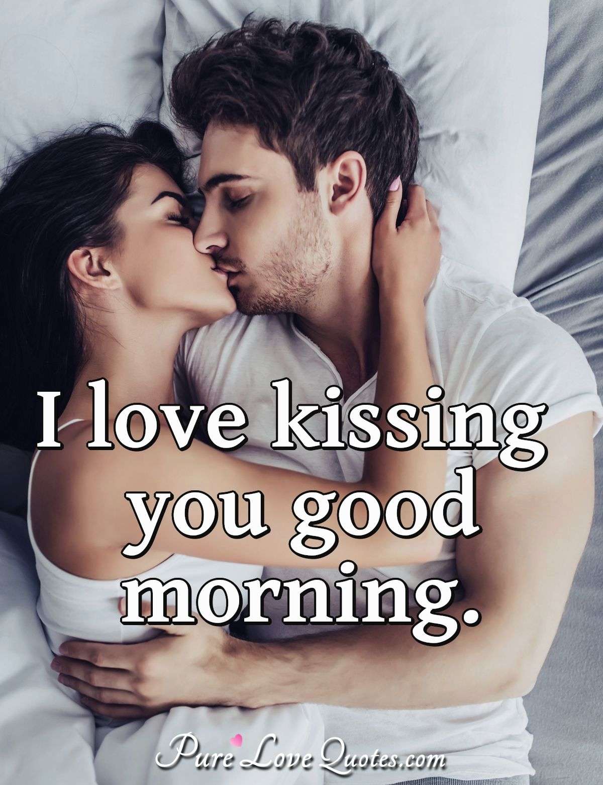 I Love Kissing You Good Morning Purelovequotes