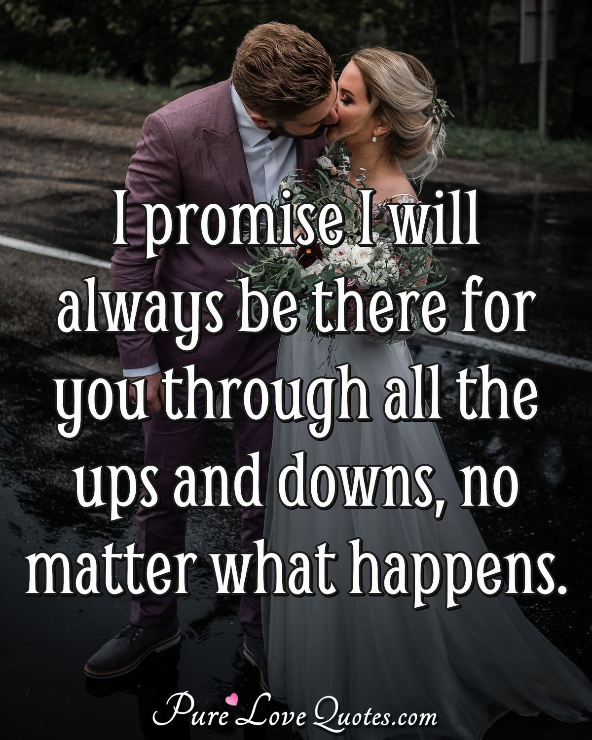 I Promise I Will Always Be There For You Through All The Ups And Downs No Purelovequotes I Promise I Will Always Be There For You Through All The Ups And Downs No Purelovequotes