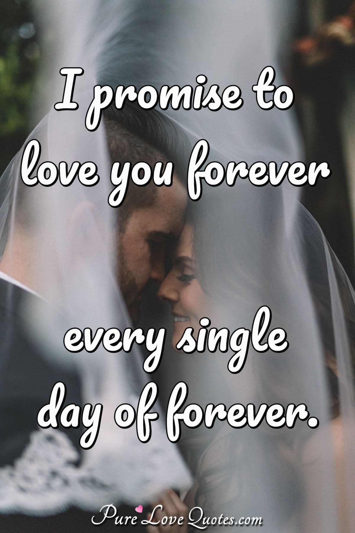 I promise to love you forever every single day of forever. - Anonymous