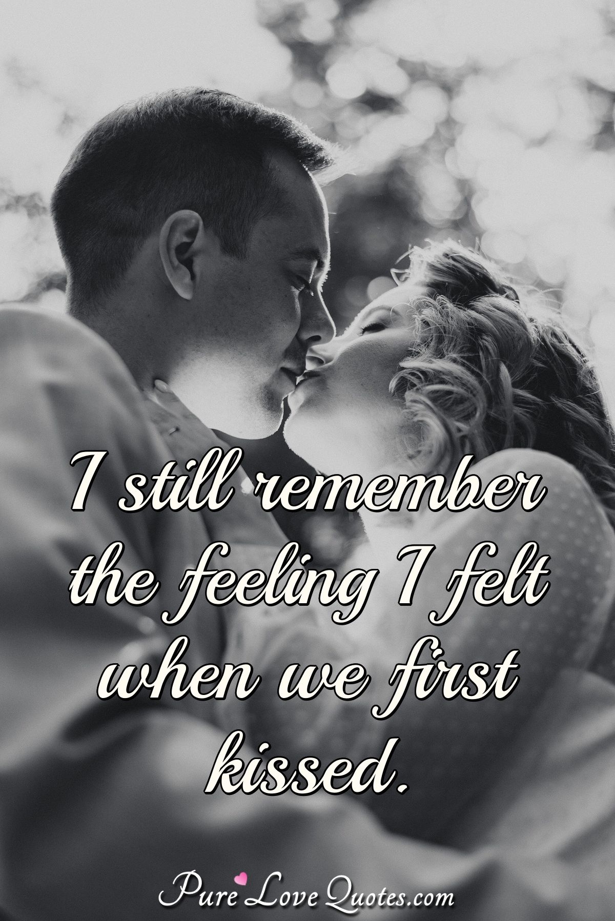 I still remember the feeling I felt when I first started talking to you. - Anonymous