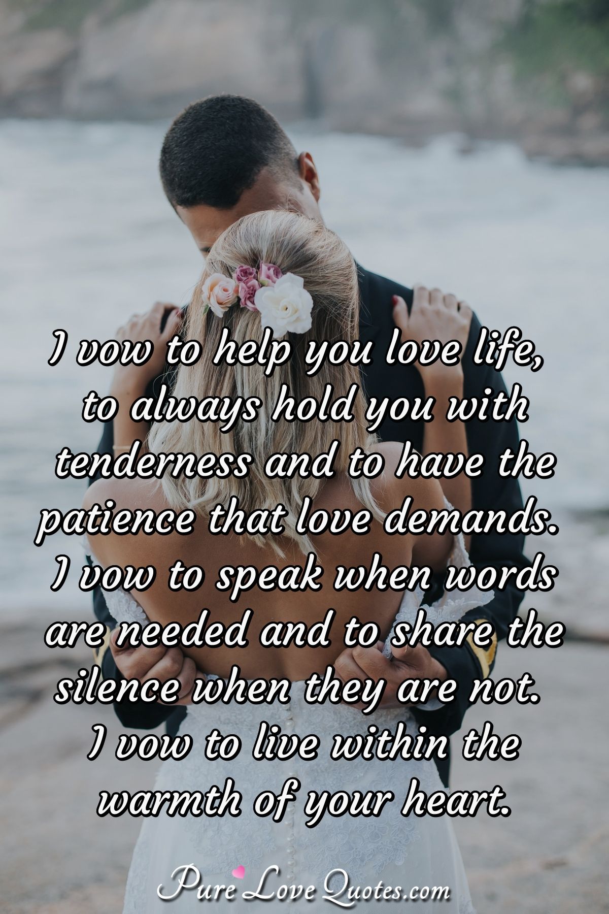I Vow To Help You Love Life To Always Hold You With Tenderness And To Have The Purelovequotes I Vow To Help You Love Life To Always Hold You With Tenderness And To Have The Purelovequotes