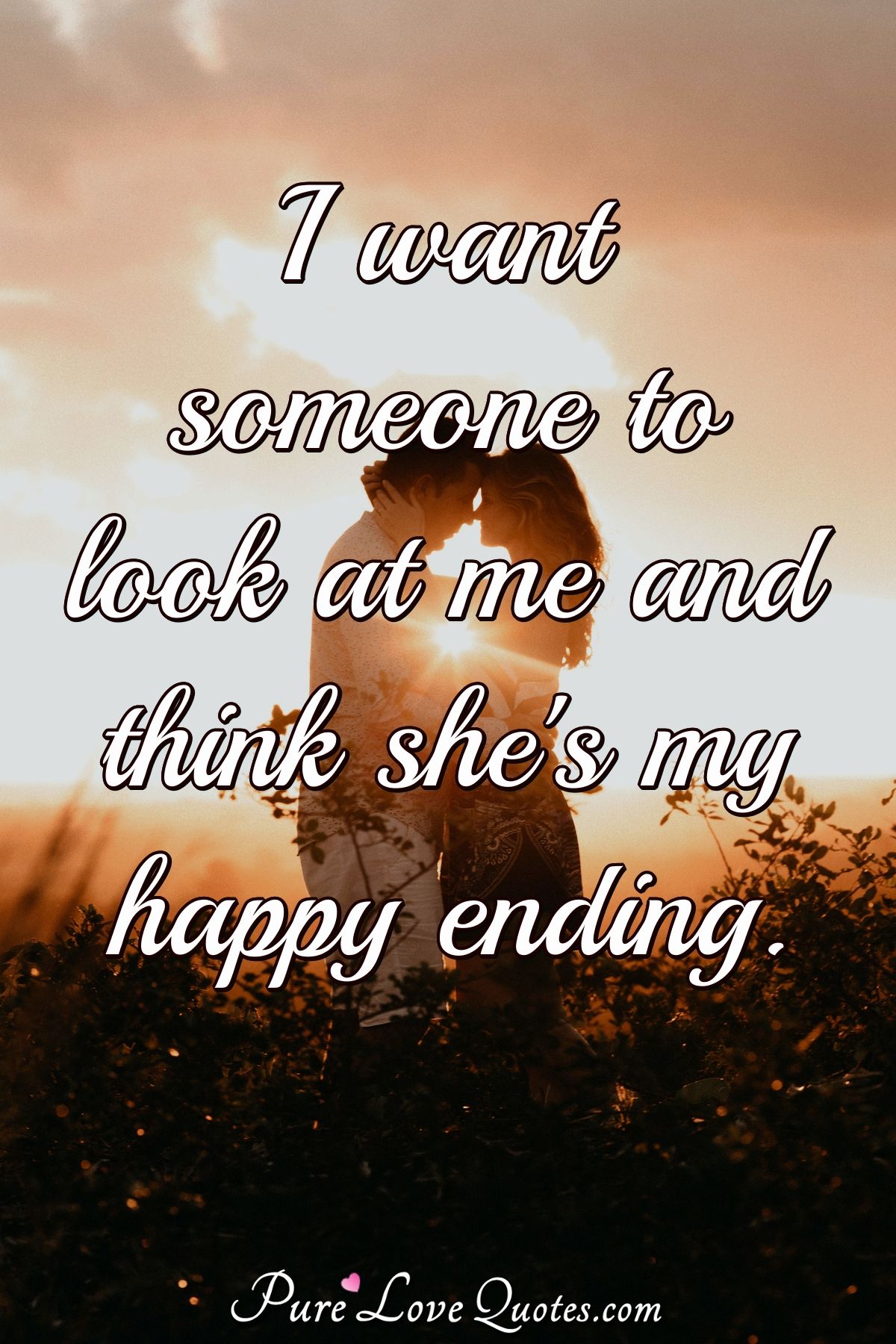 I Want Someone To Look At Me And Think She S My Happy Ending Purelovequotes I Want Someone To Look At Me And Think She S My Happy Ending Purelovequotes
