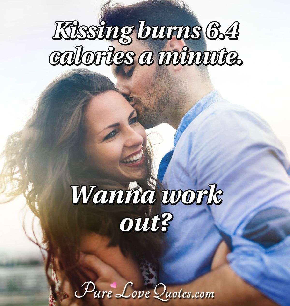 Kissing Burns 6 4 Calories A Minute Wanna Work Out Purelovequotes