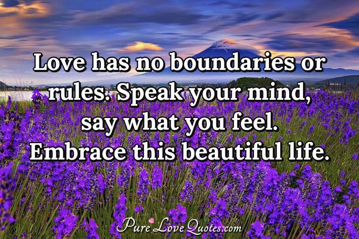 Love has no boundaries or rules. Speak your mind, say what you feel.  Embrace
