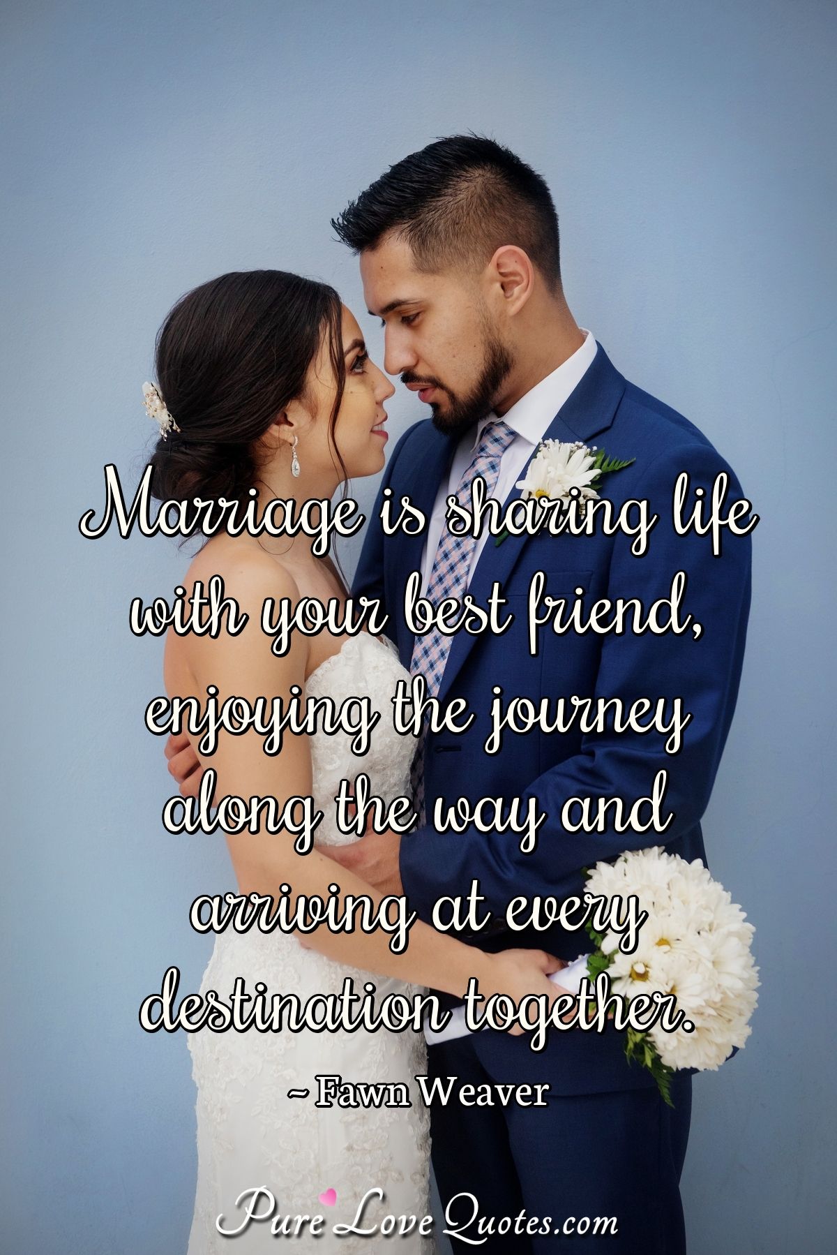 Marriage is sharing life with your best friend, enjoying the journey along  the ... | PureLoveQuotes