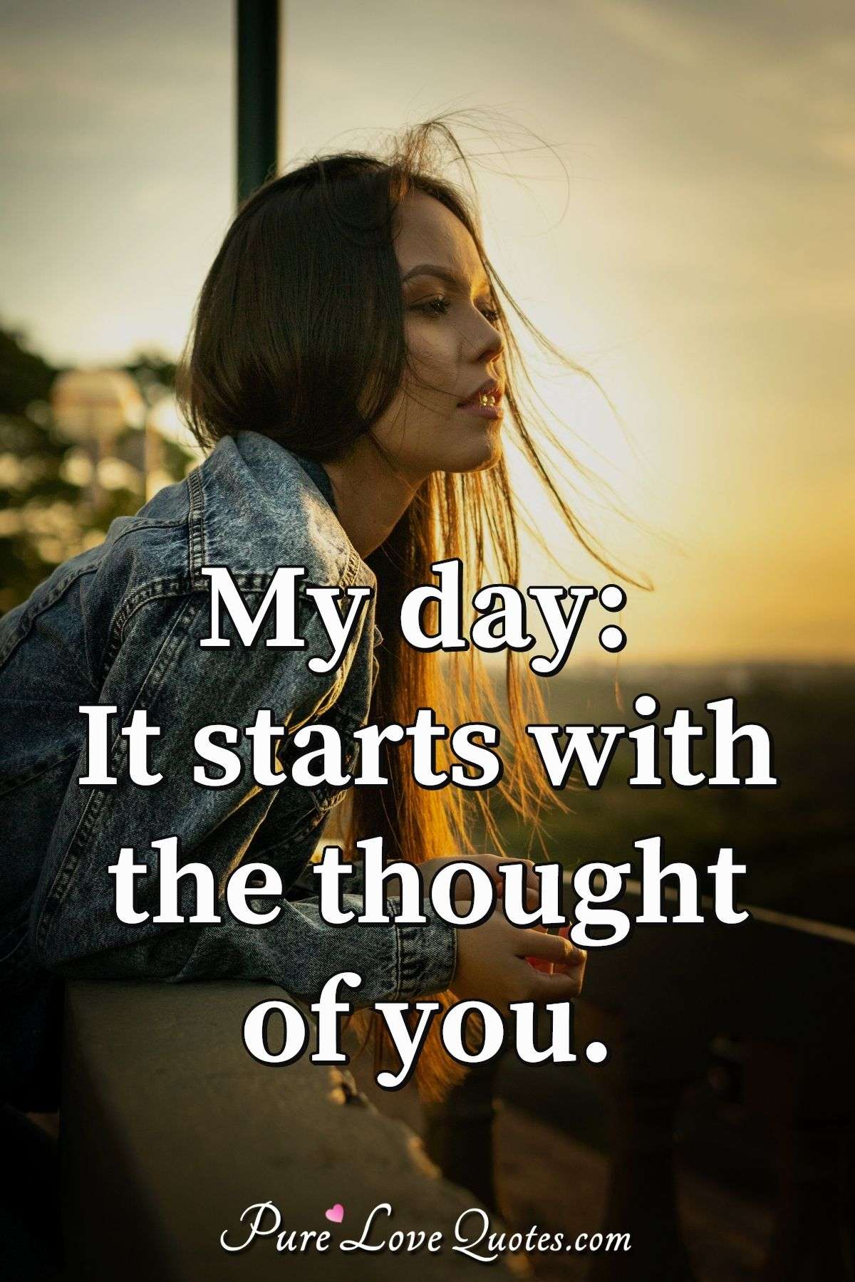 My day: It starts with the thought of you. - Anonymous