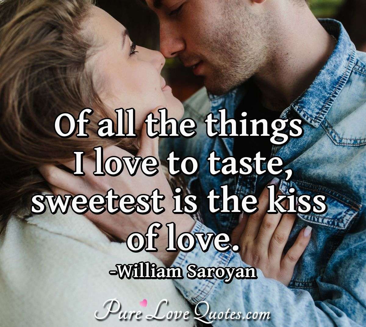 Of all the things I love to taste, sweetest is the kiss of love ...