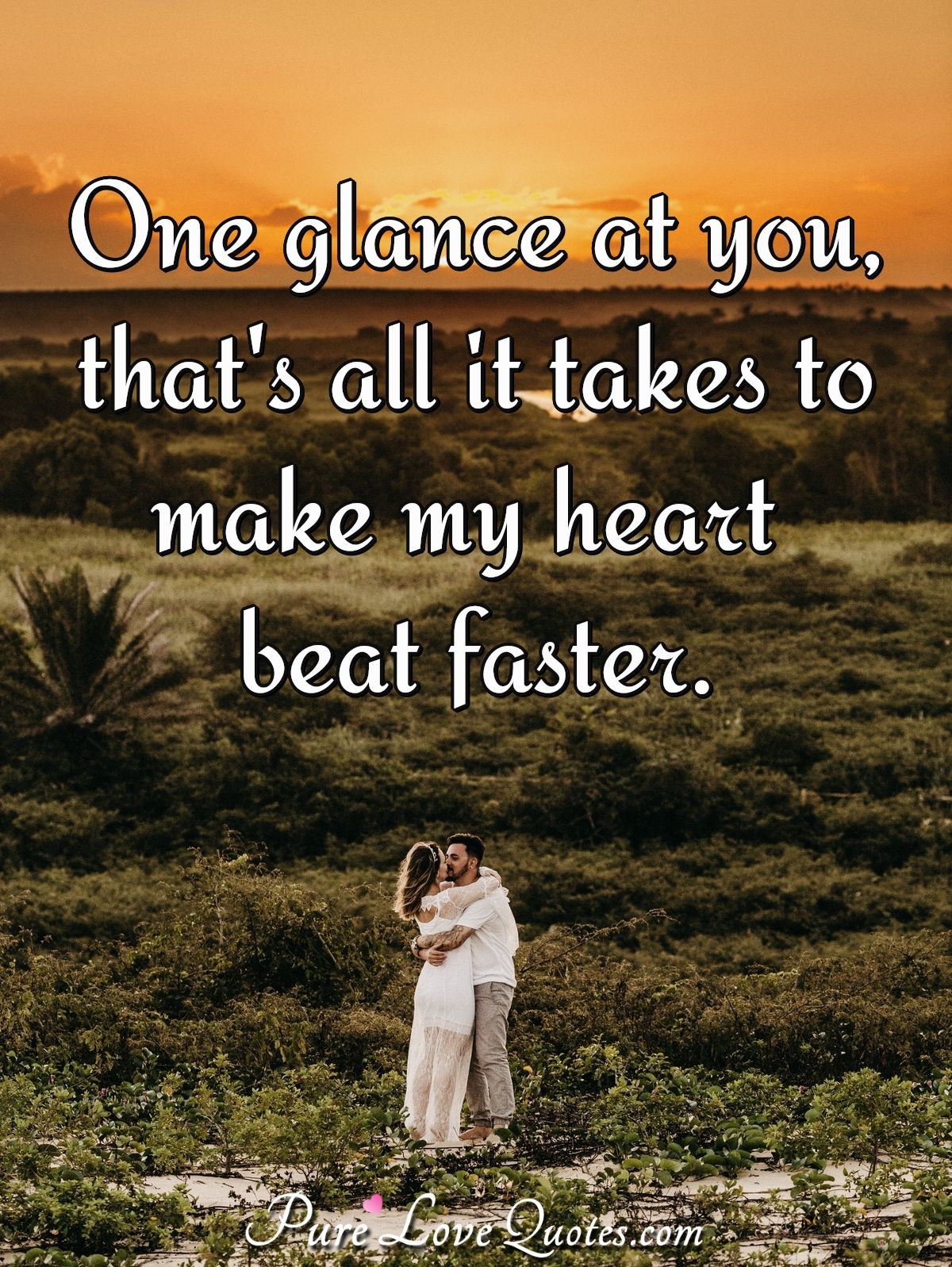 One glance at you, that's all it to make heart beat faster. | PureLoveQuotes