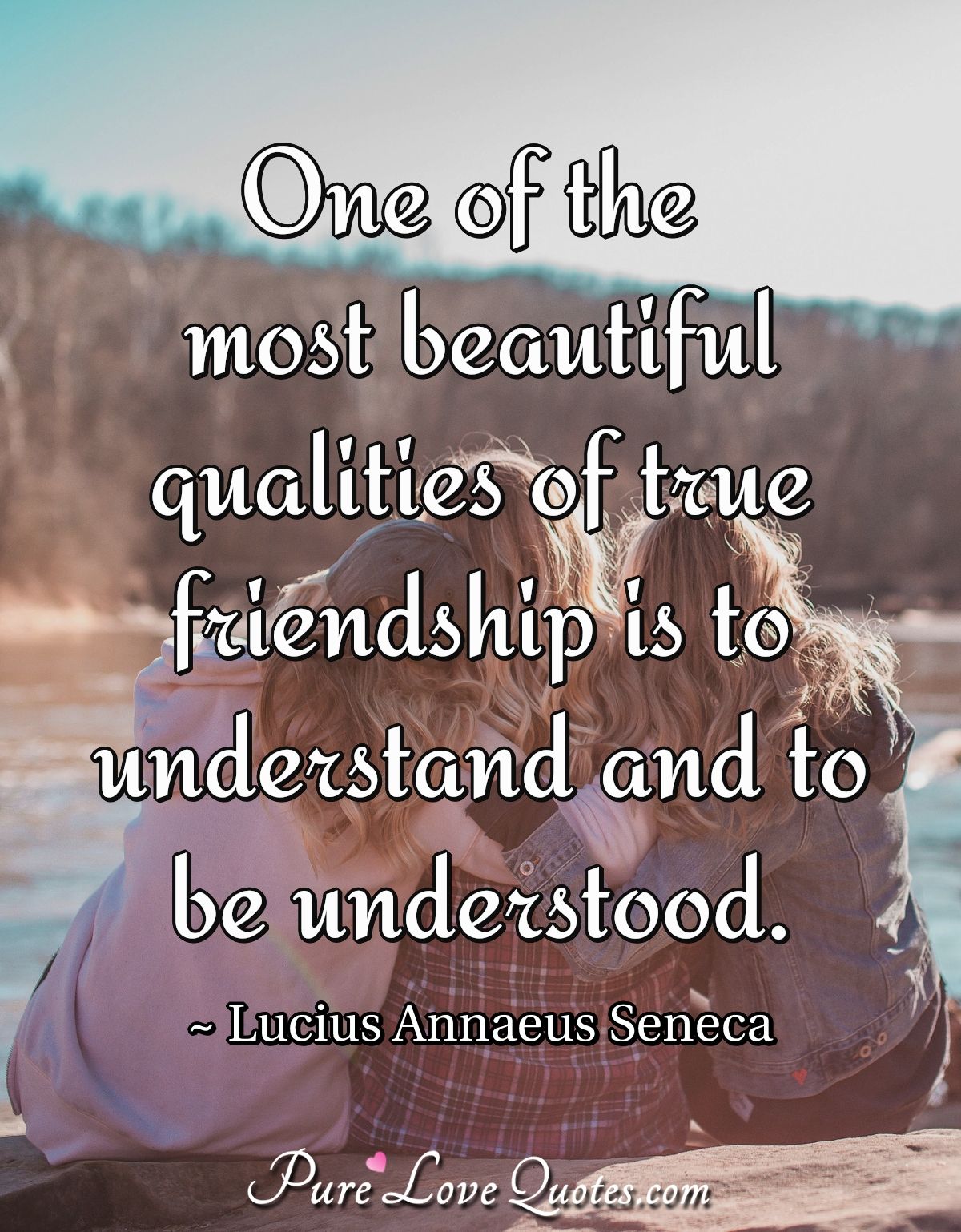 One of the most beautiful qualities of true friendship is to ...