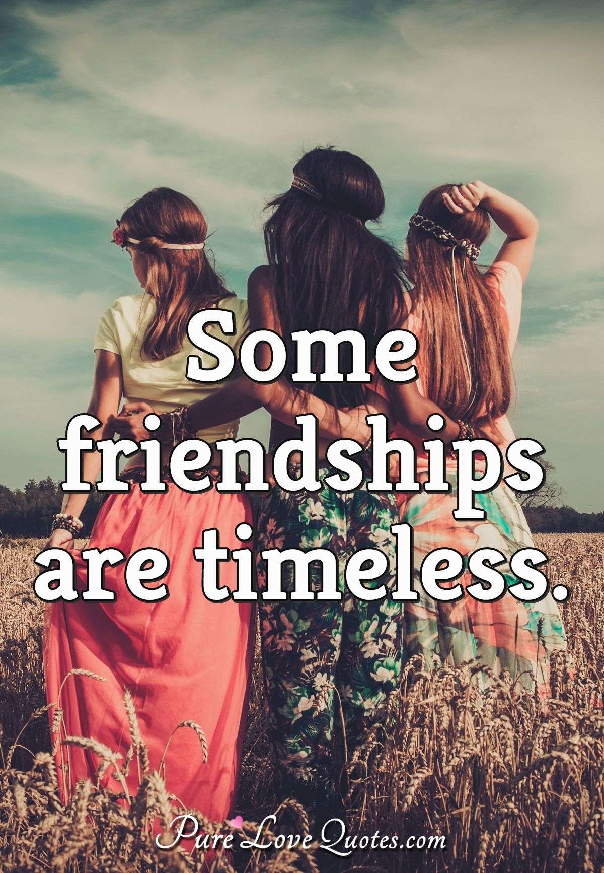 Some friendships are timeless. - Anonymous