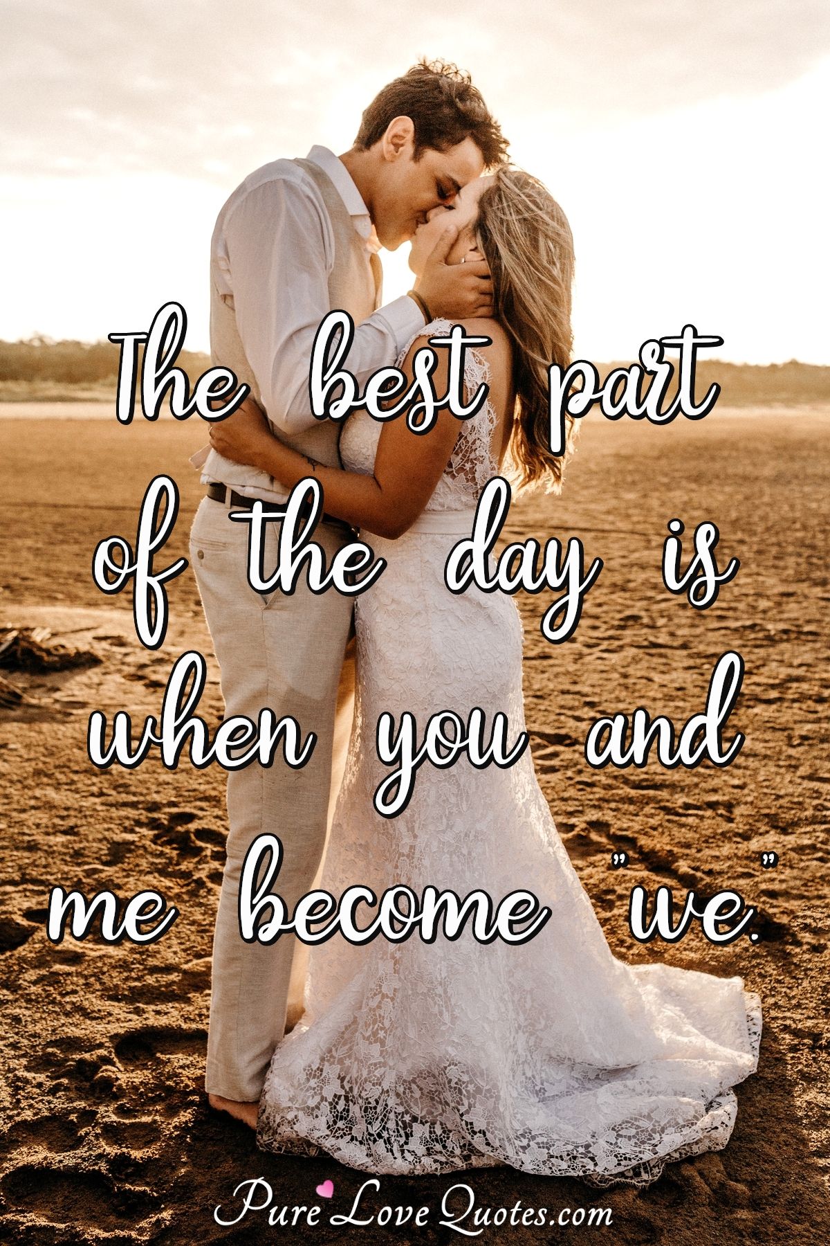 The best part of the day is when you and me become "we." - Anonymous