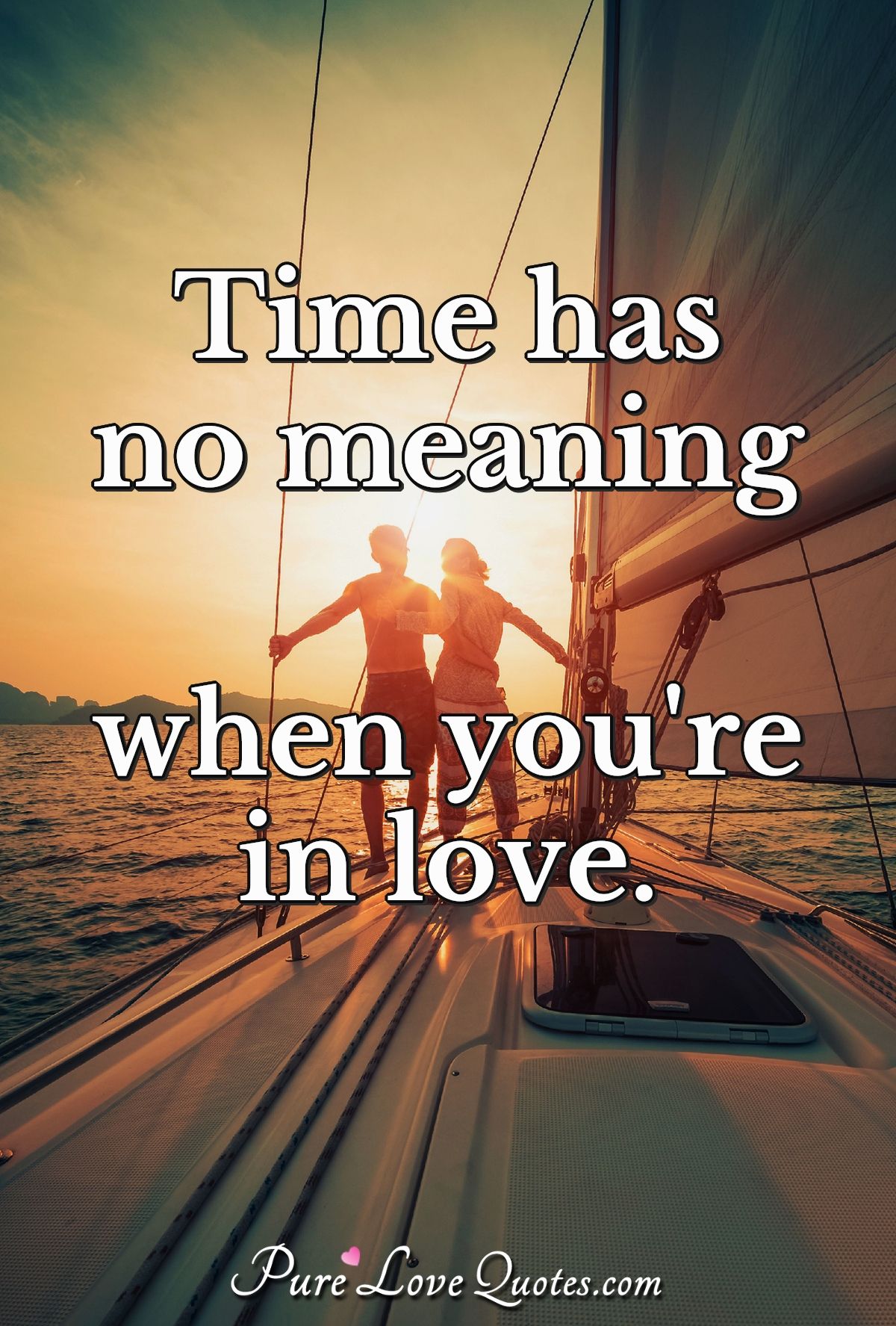Time has no meaning when you're in love. - Anonymous
