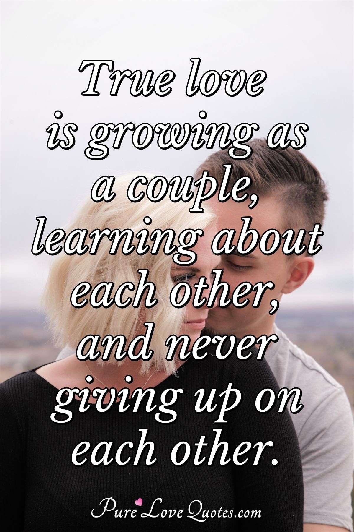 True love is growing as a couple, learning about each other, and never ...