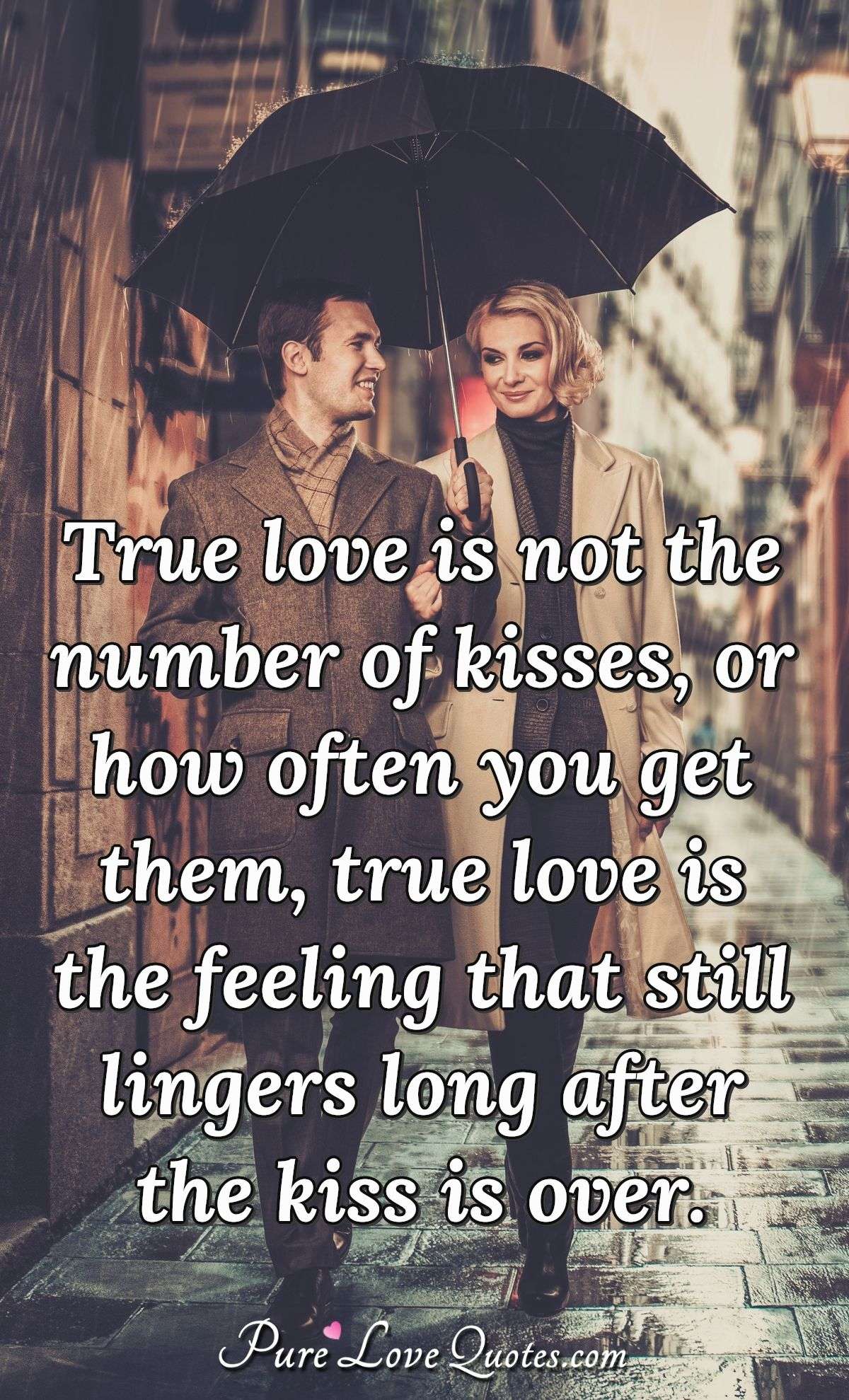  True  love  is not the number of kisses  or how often you 