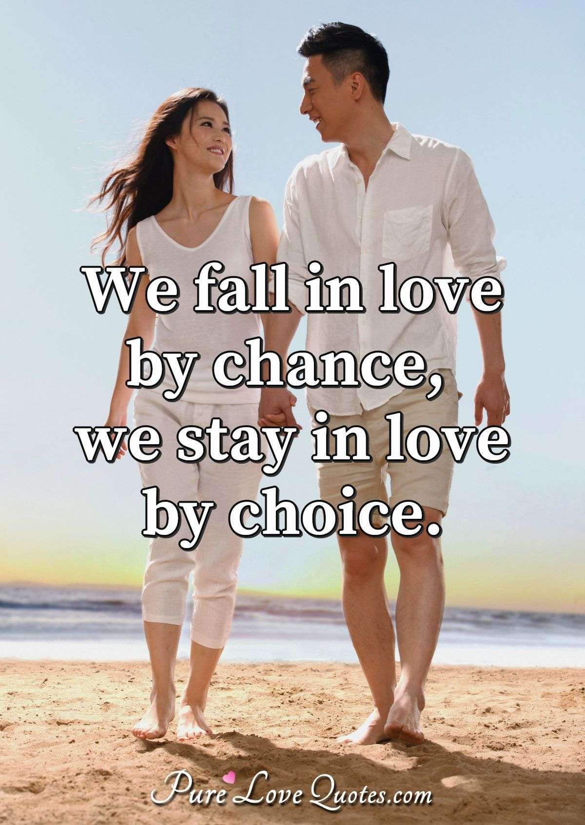 We fall in love by chance, we stay in love by choice. - Anonymous
