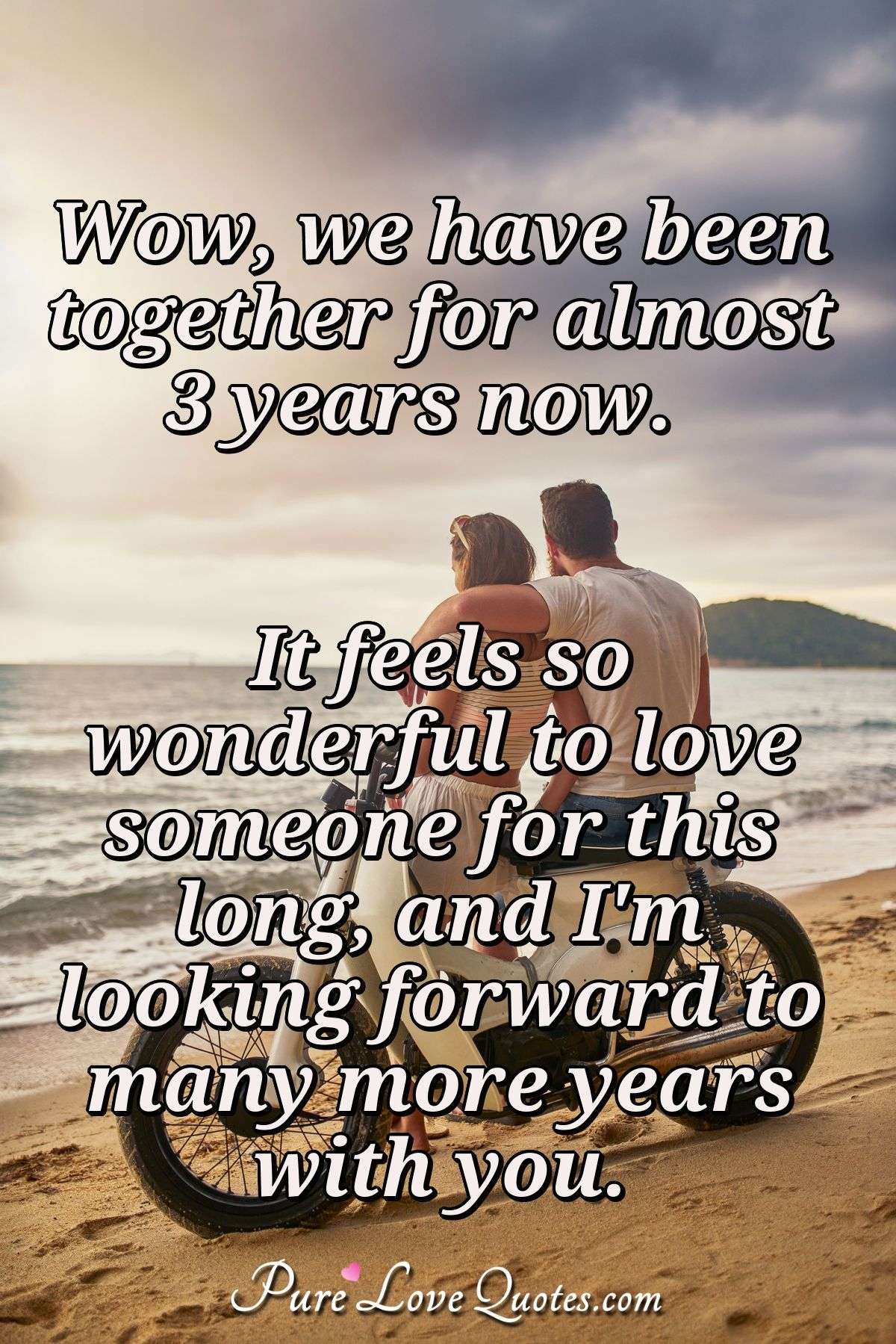 Wow, we have been together for almost 3 years now. It