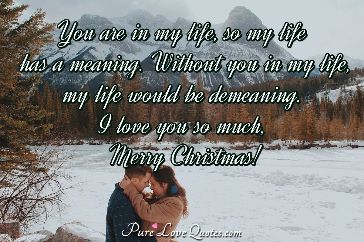 You Are In My Life So My Life Has A Meaning Without You In My Life My Life Purelovequotes You Are In My Life So My Life Has A Meaning Without You In My Life My Life Purelovequotes