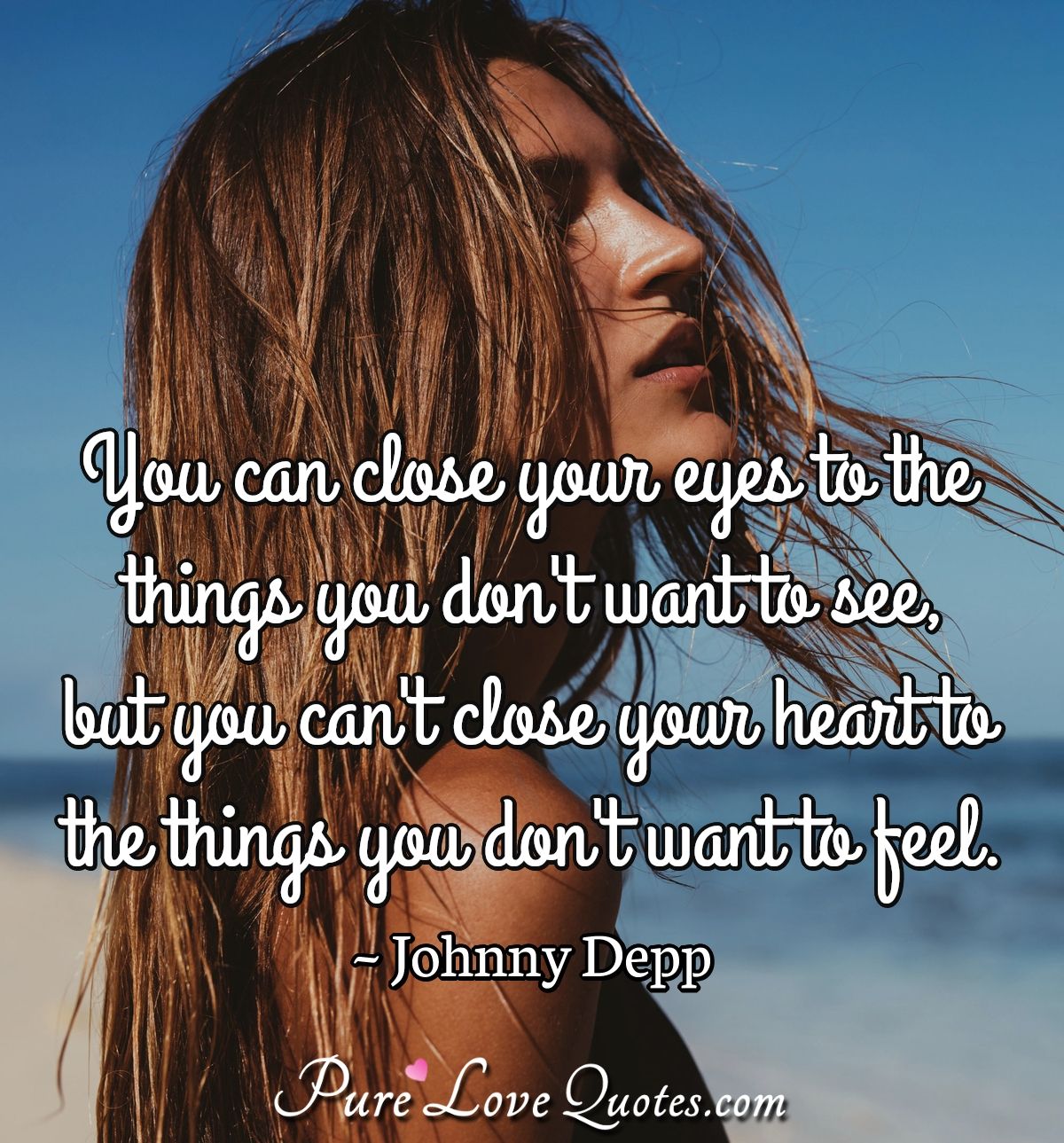 You Can Close Your Eyes To The Things You Don T Want To See But You Can T Purelovequotes You Can Close Your Eyes To The Things You Don T Want To See But You Can T Purelovequotes