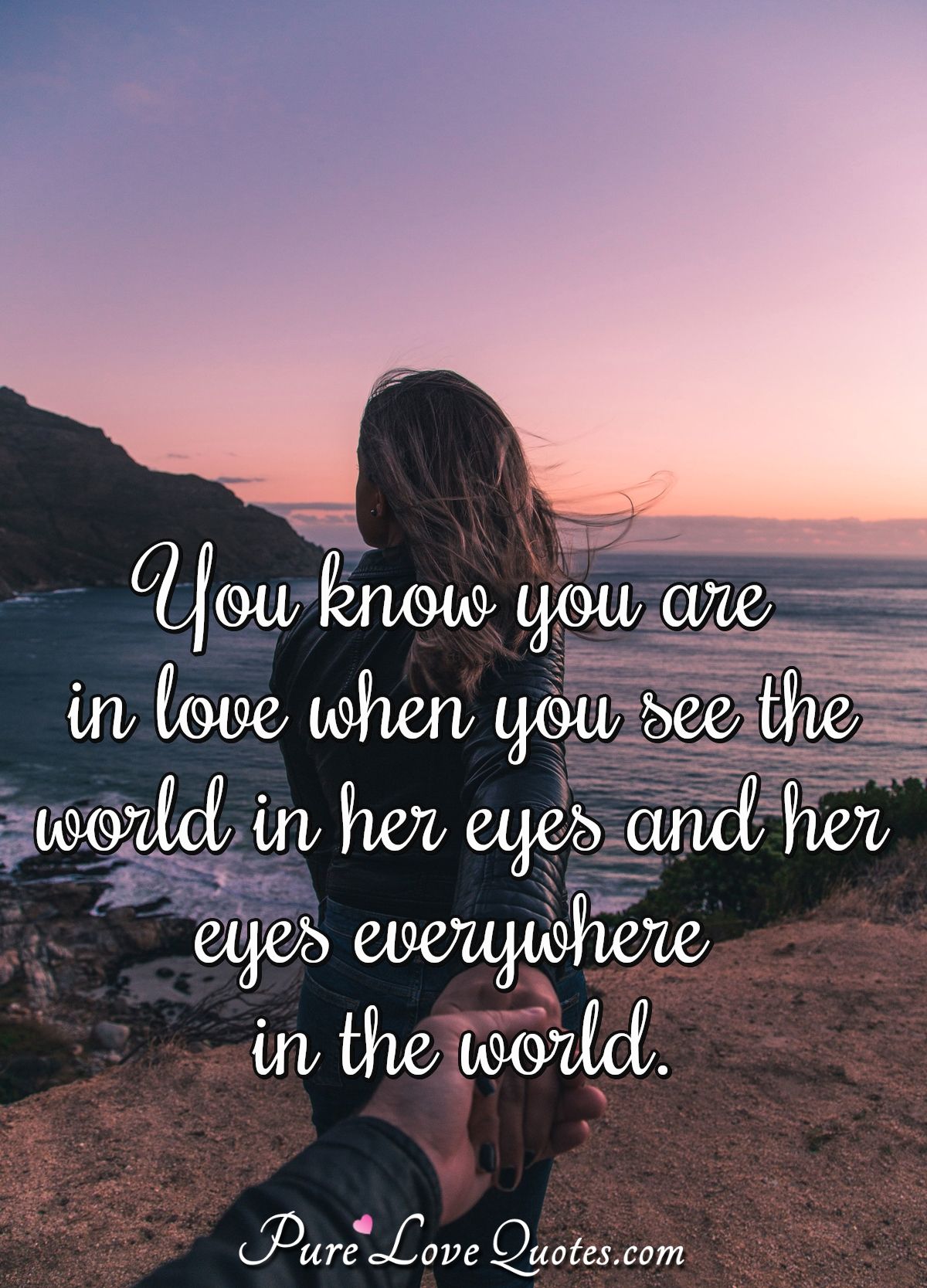 You Know You Are In Love When You See The World In Her Eyes And Her Eyes Purelovequotes You Know You Are In Love When You See The World In Her Eyes And Her Eyes Purelovequotes
