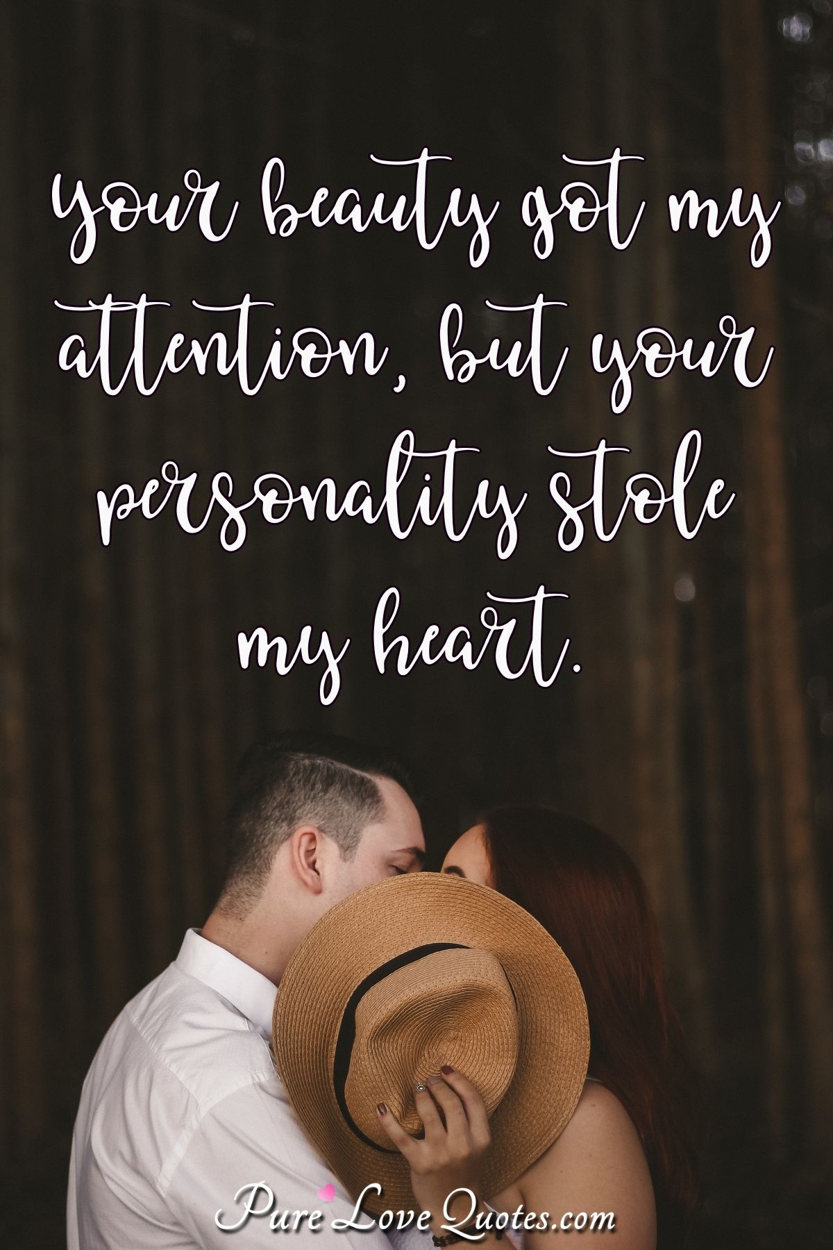 Your beauty got my attention, but your personality stole my heart. - Anonymous