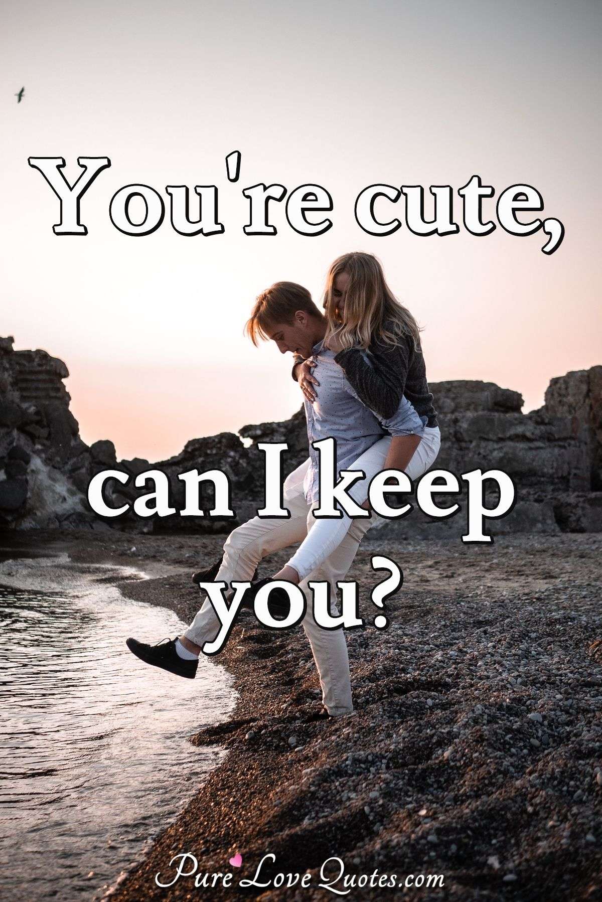 You're cute, can I keep you? | PureLoveQuotes