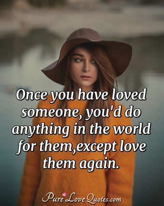 Once You Have Loved Someone You D Do Anything In The World For Them