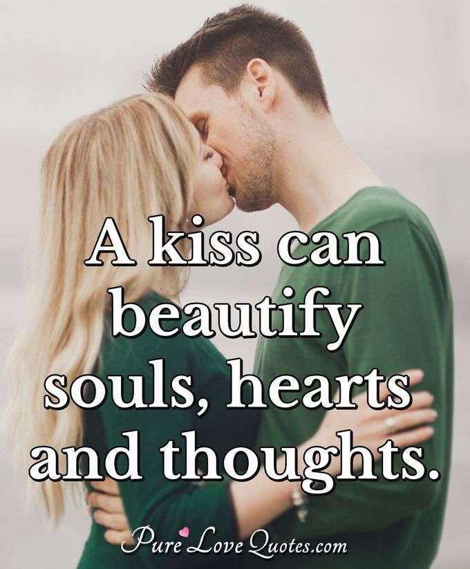 A kiss can beautify souls hearts and thoughts. - Anonymous