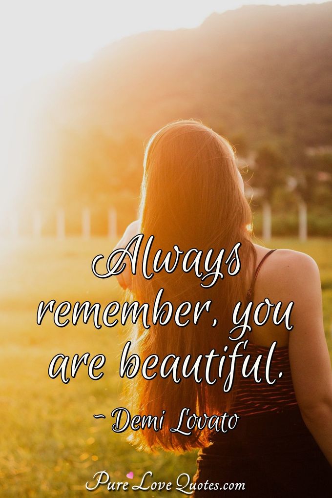 Always remember, you are beautiful. - Demi Lovato