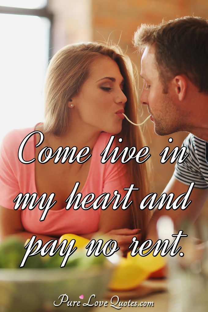 Come live in my heart and pay no rent. - Samuel Lover