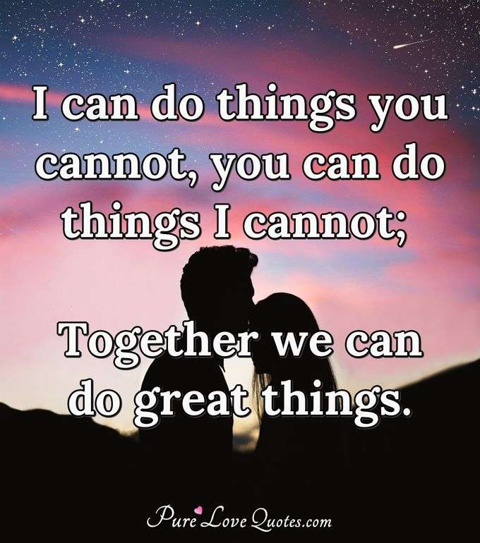I can do things you cannot, you can do things I cannot; Together we can do great things. - Mother Teresa