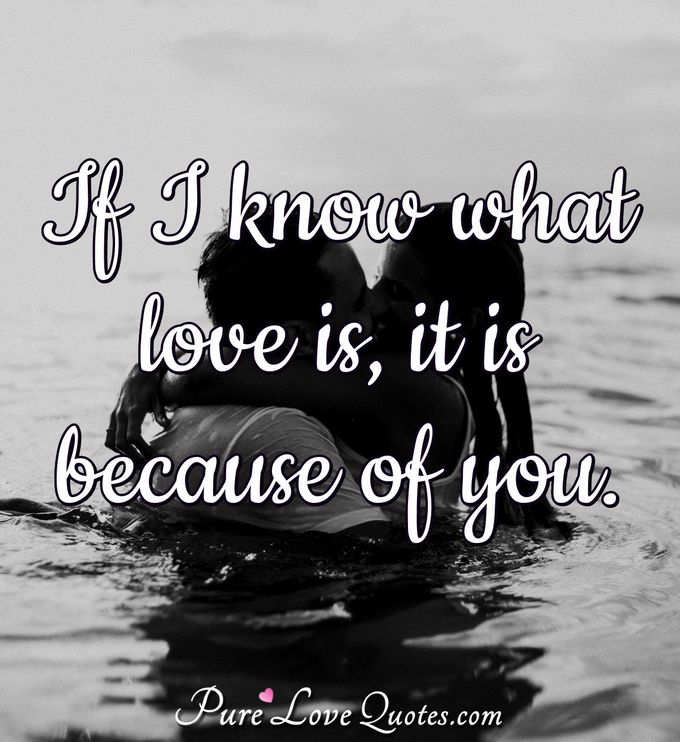 If I know what love is, it is because of you. - Herman Hesse