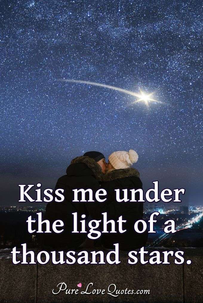 Kiss me under the light of a thousand stars. - Anonymous