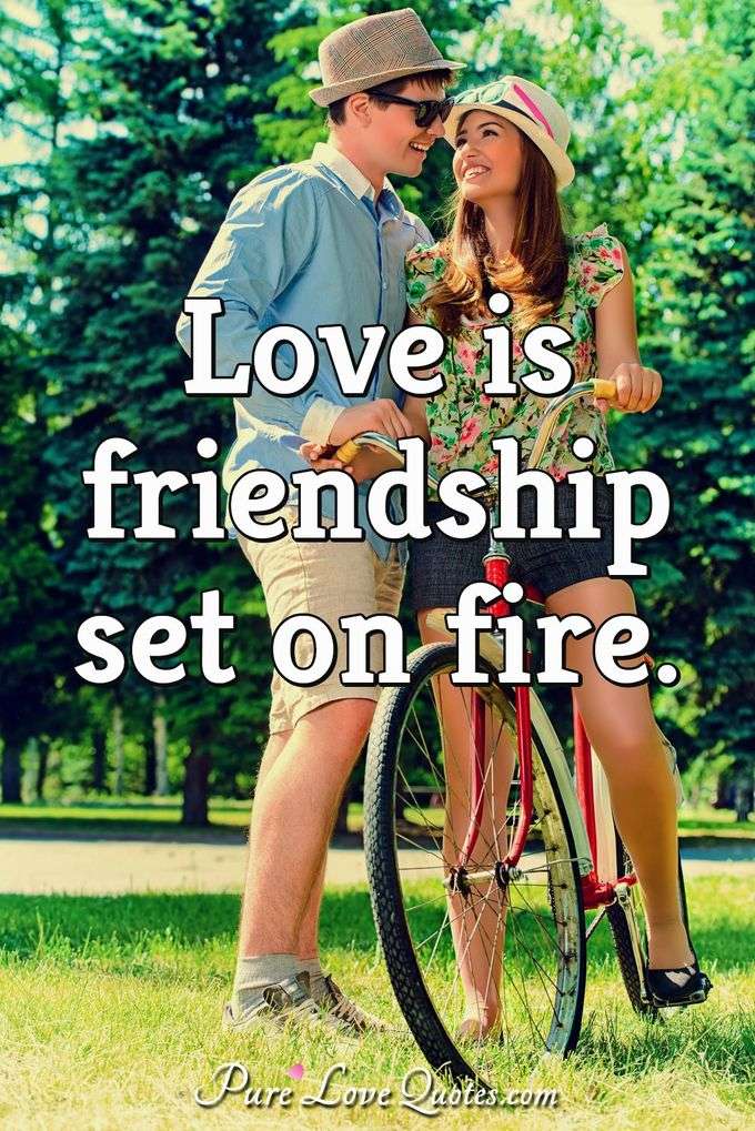 Love is friendship set on fire. - Jeremy Taylor