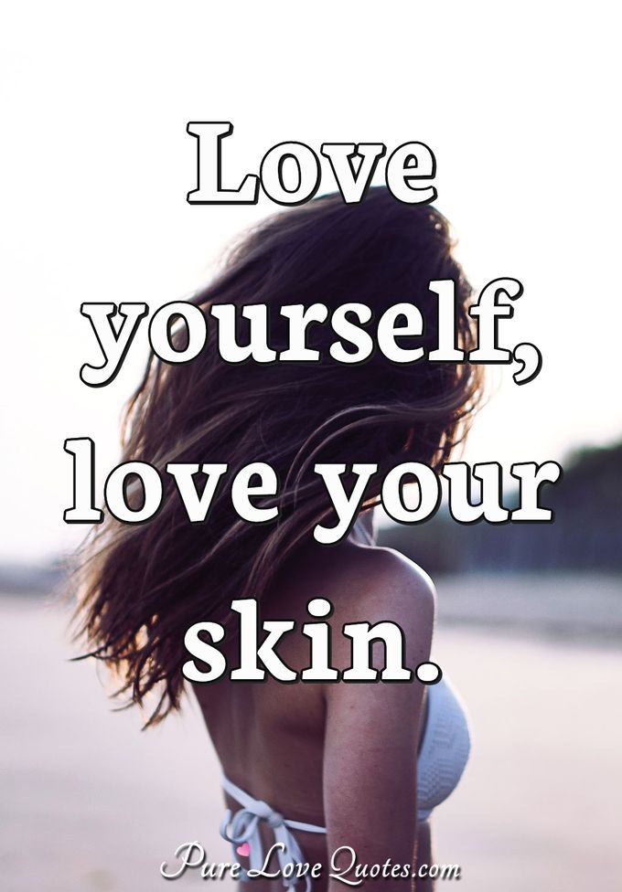 Love yourself, love your skin. - Anonymous