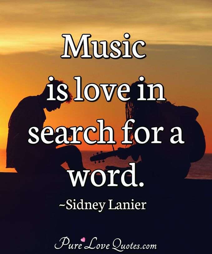 Music is love in search for a word. - Sidney Lanier