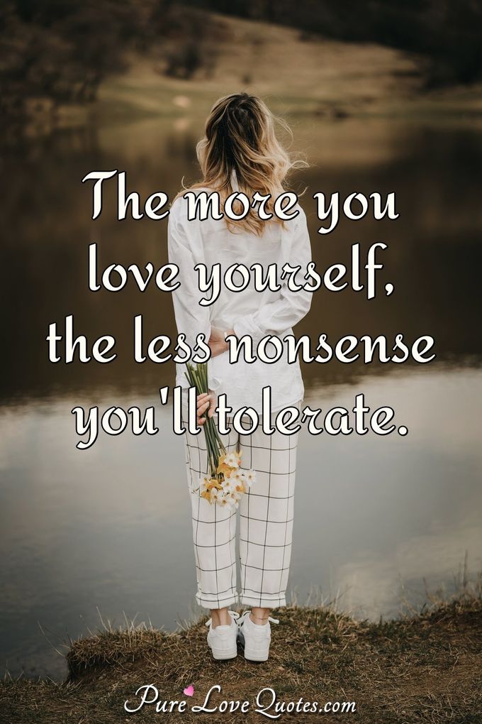 The More You Love Yourself The Less Nonsense Youll Tolerate Purelovequotes