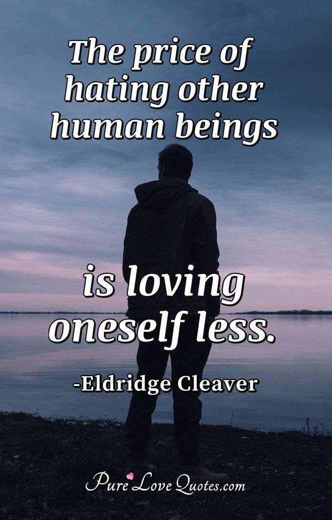 The price of hating other human beings is loving oneself less. - Eldridge Cleaver