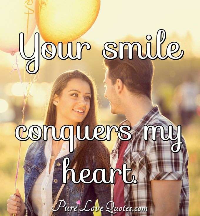 Your smile conquers my heart. - PureLoveQuotes.com