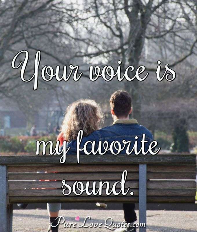 Your voice is my favorite sound. - Anonymous