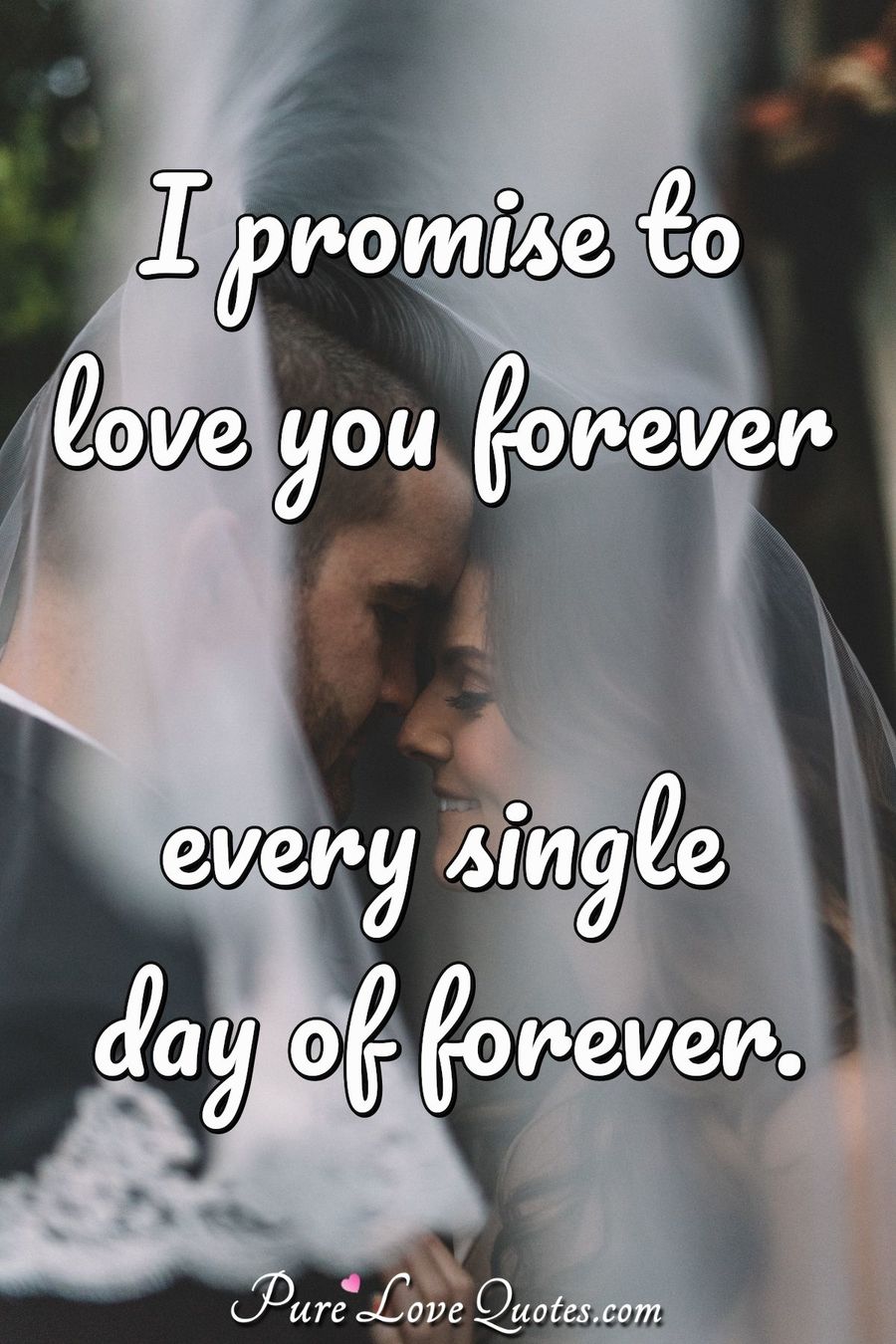 I promise to love you forever every single day of forever. PureLoveQuotes