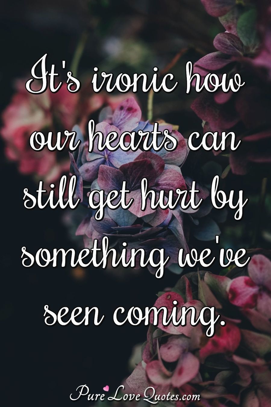 It's ironic how our hearts can still get hurt by something we've seen