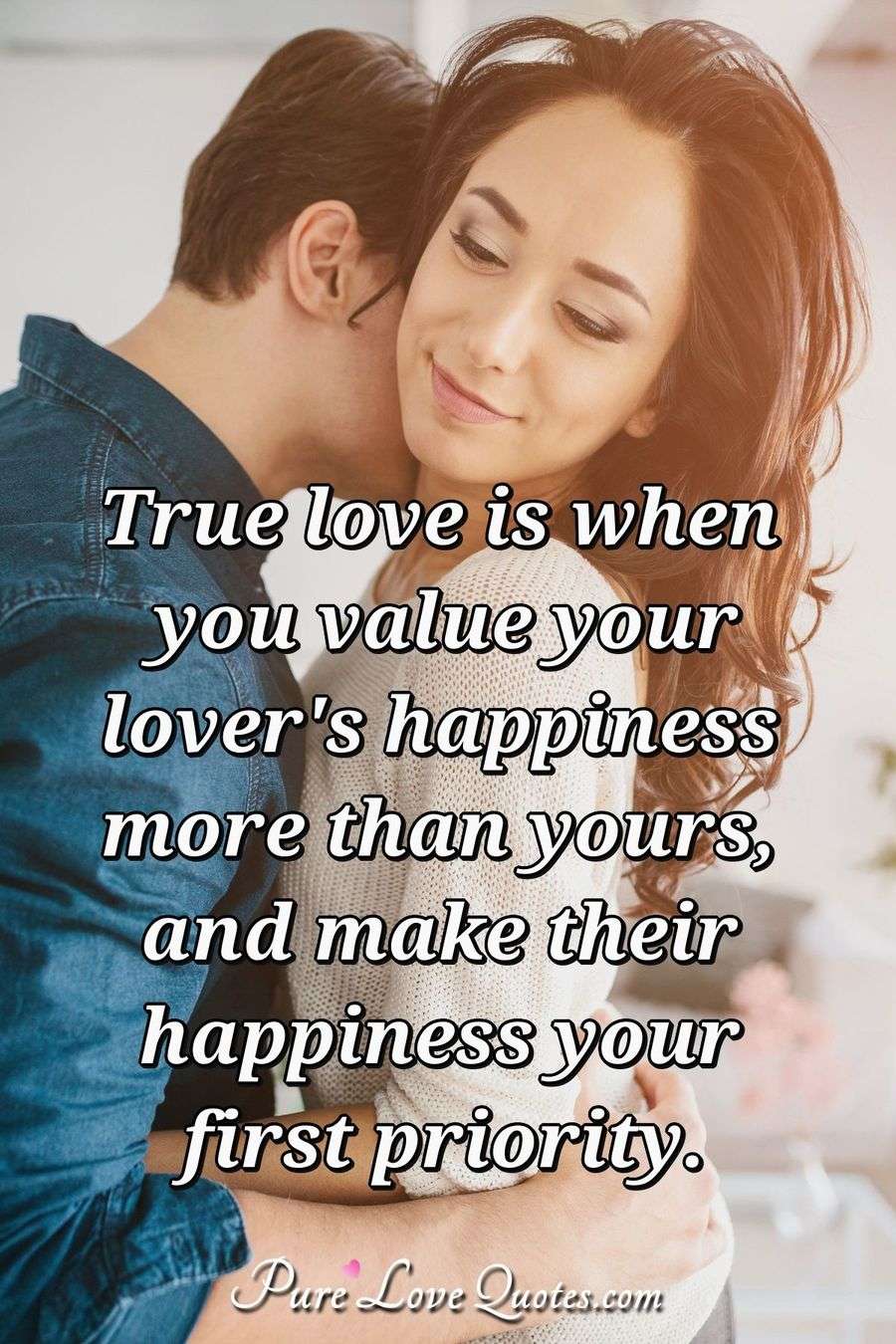 True Love Is When You Value Your Lovers Happiness More Than Yours And